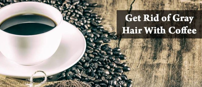 get rid of gray hair with coffee